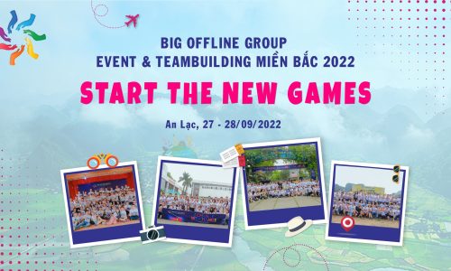 SỰ KIỆN BIG OFFLINE EVENT-TEAMBUILDING MIỀN BẮC 2022